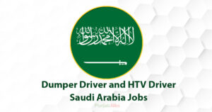 Dumper Driver and HTV Driver Saudi Arabia Jobs 2022