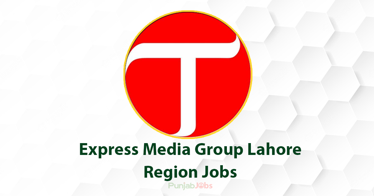 Express Media Group Lahore Region Jobs 2022