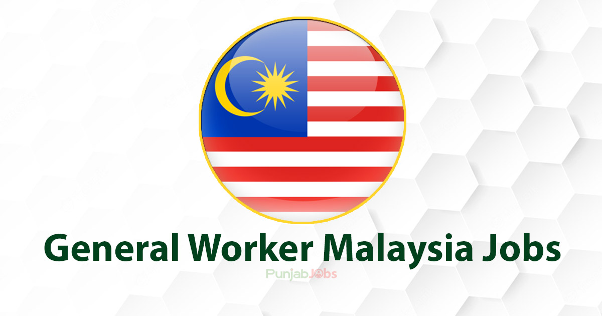 General Worker Malaysia Jobs 2022