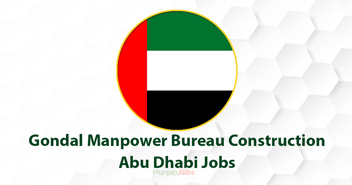 Gondal Manpower Bureau Construction Abu Dhabi Jobs 2022