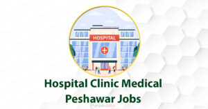 Hospital Clinic Medical Peshawar Jobs 2022