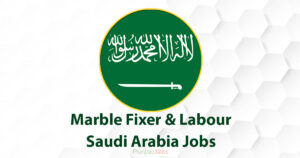 Marble Fixer & Labour Saudi Arabia Jobs 2022
