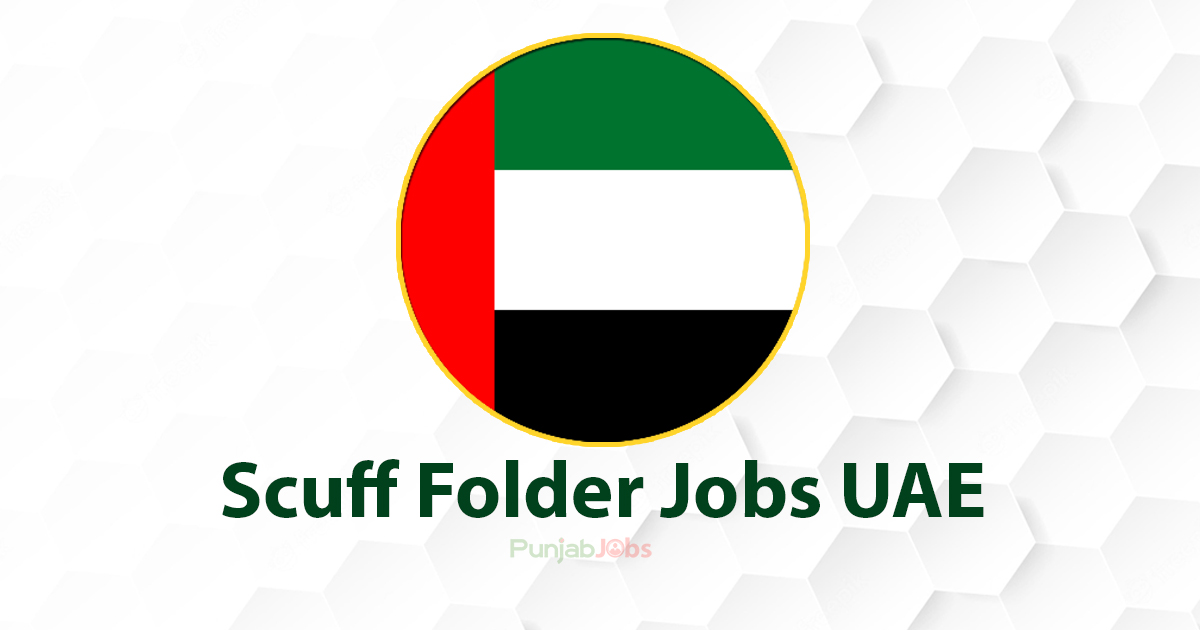 Scuff Folder Jobs UAE 2022Scuff Folder Jobs UAE 2022