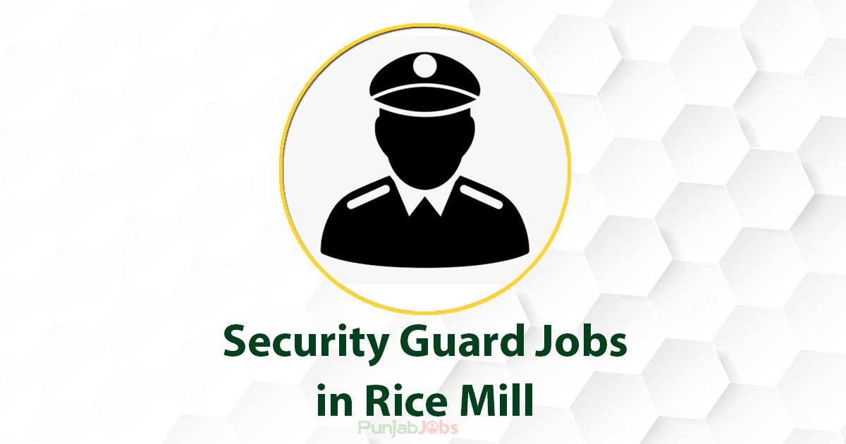 Security Guard Jobs in Rice Mill 2022