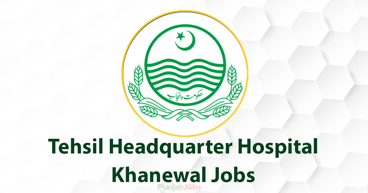 Tehsil Headquarter Hospital Khanewal Jobs 2022