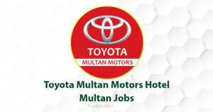 Toyota Multan Motors Hotel Jobs Multan 2022